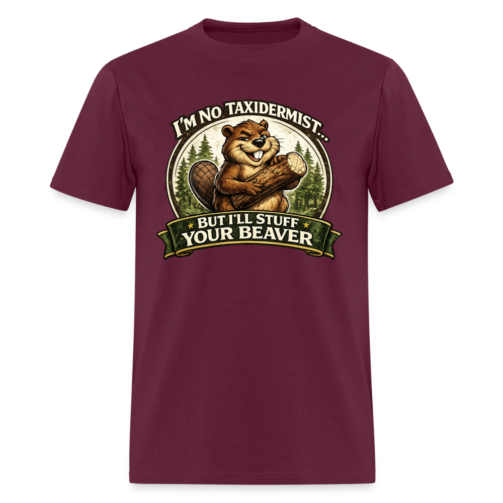 I’m No Taxidermist Funny Beaver T-Shirt Color: Burgundy