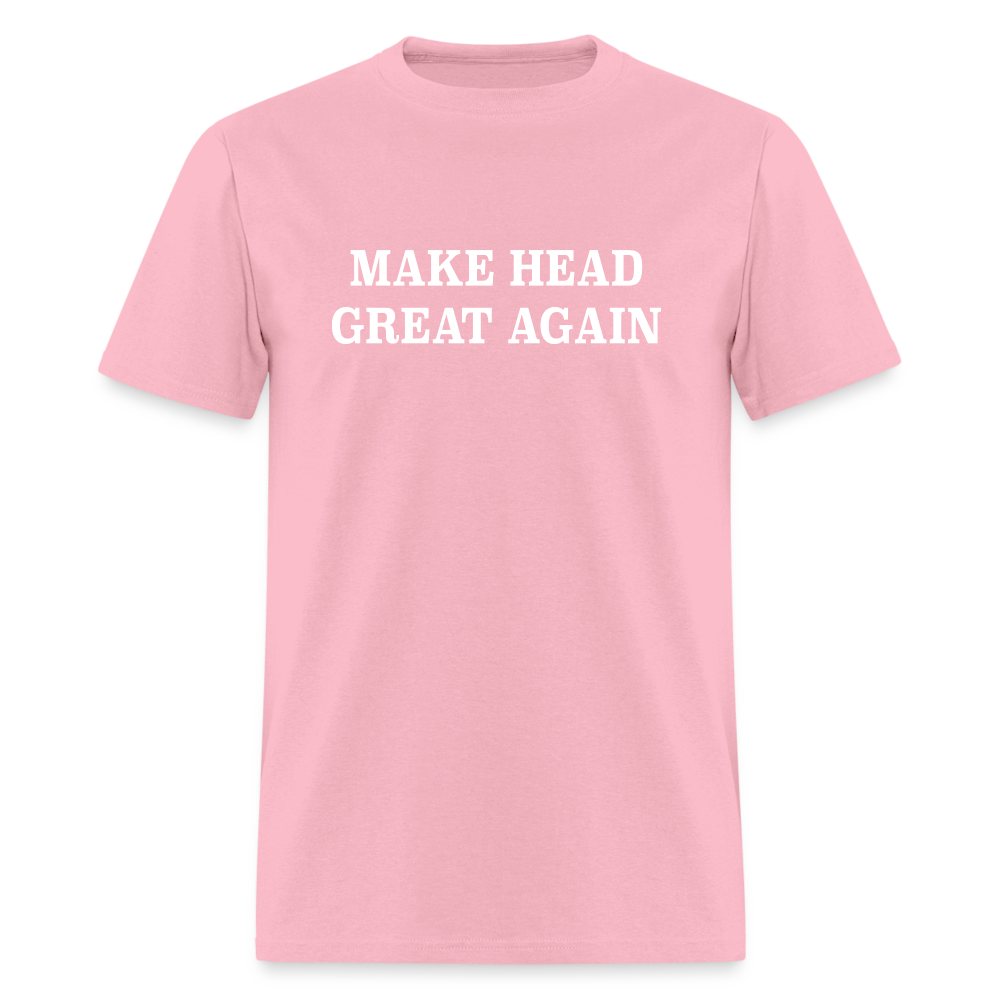 Make Head Great Again (Funny Adult Humor) T-Shirt - pink