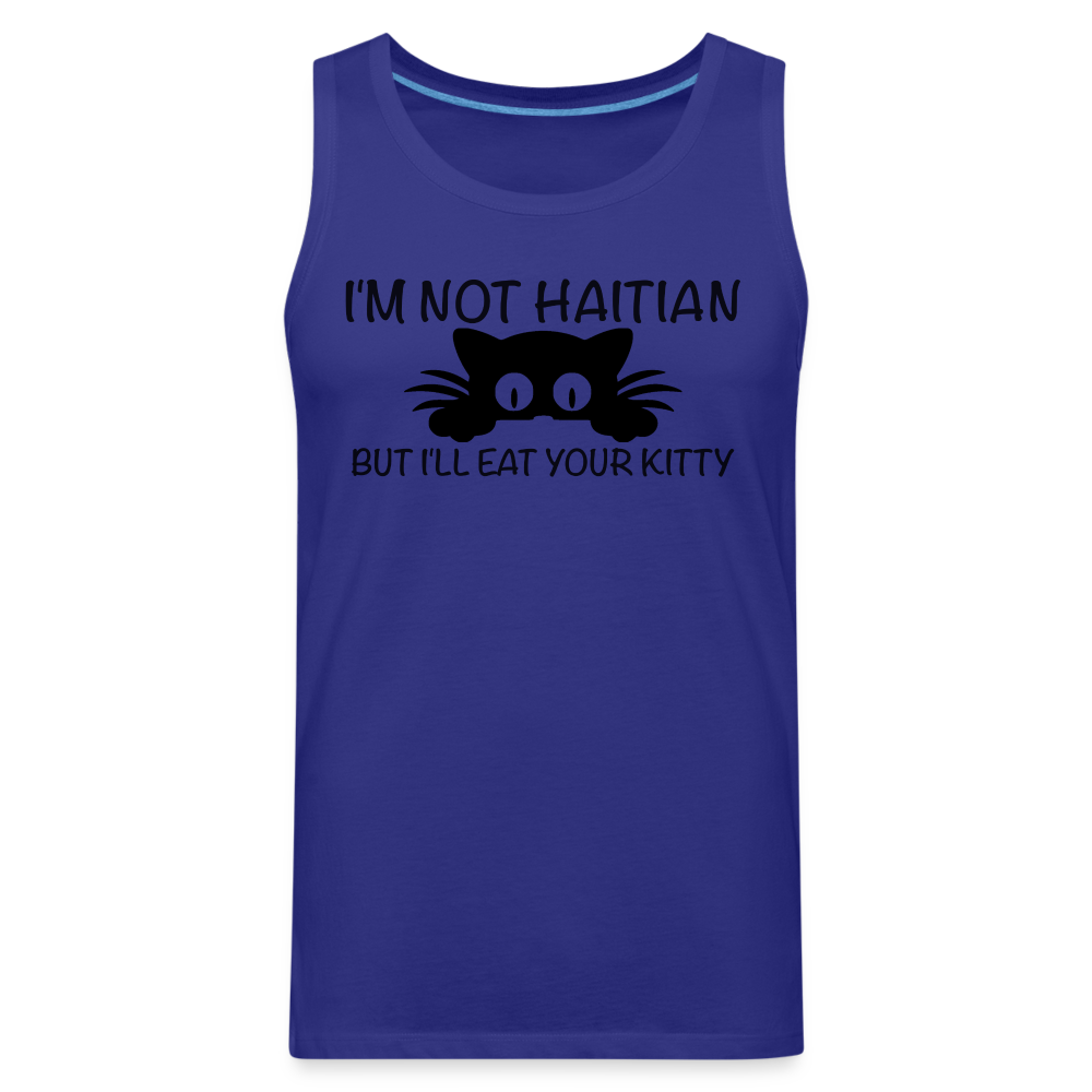 I'm Not Haitian But I'll Eat Your Kitty Men’s Premium Tank Top - royal blue