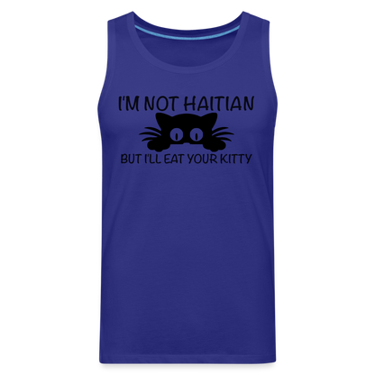 I'm Not Haitian But I'll Eat Your Kitty Men’s Premium Tank Top - royal blue