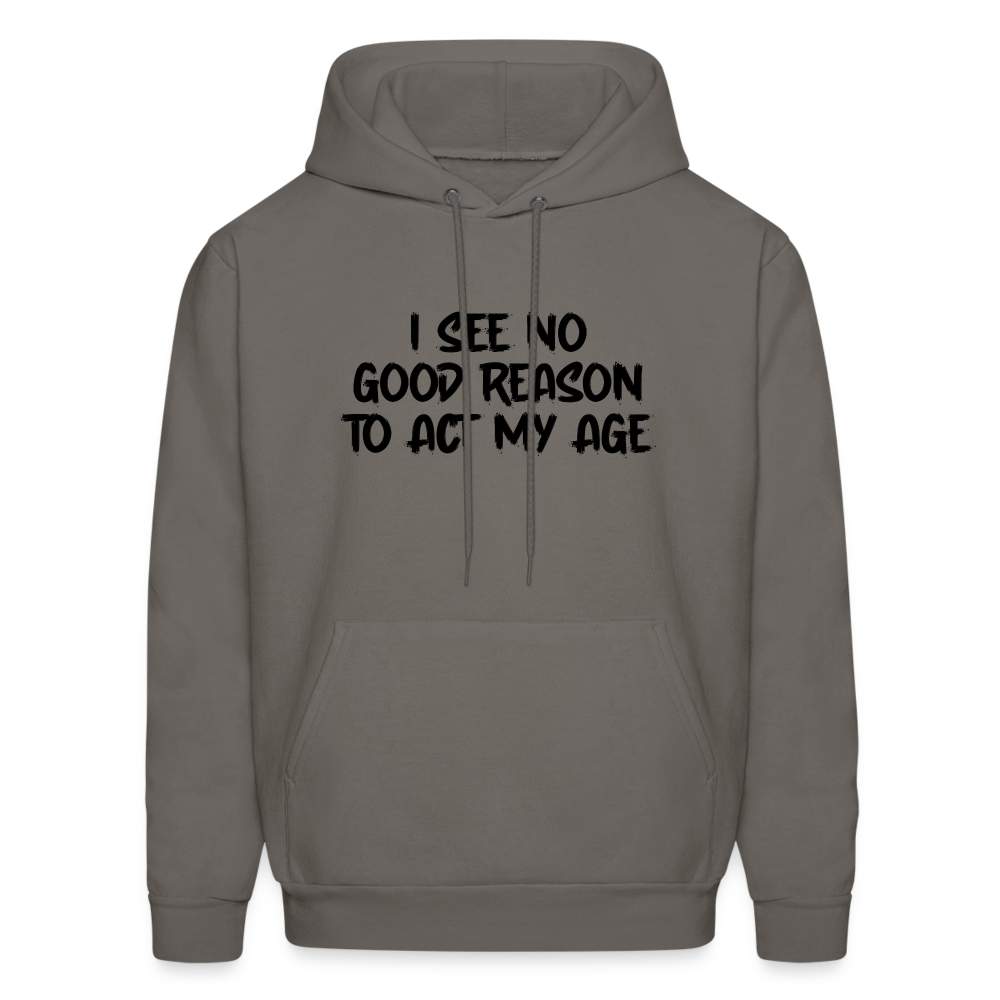 I See No Good Reason To Act My Age Hoodie - asphalt gray