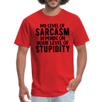 My Level of Sarcasm Depends on You Level of Stupidity T-Shirt - red