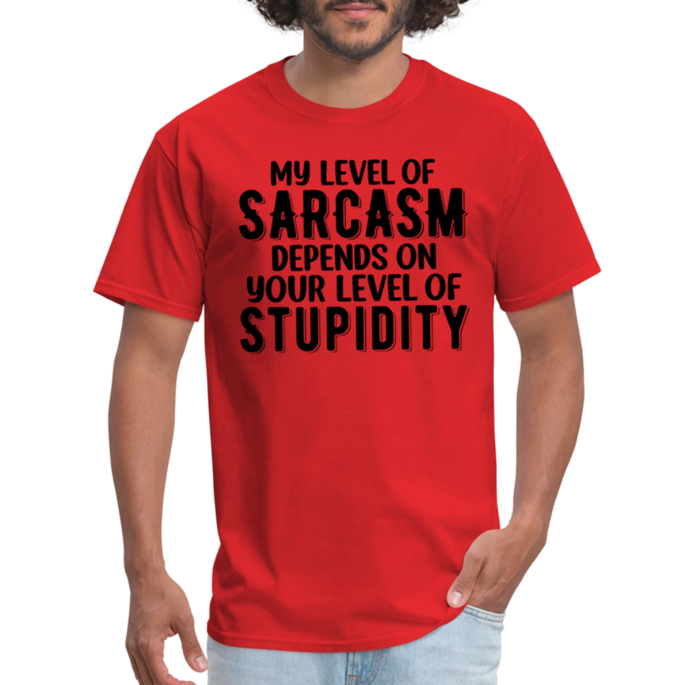 My Level of Sarcasm Depends on You Level of Stupidity T-Shirt - red