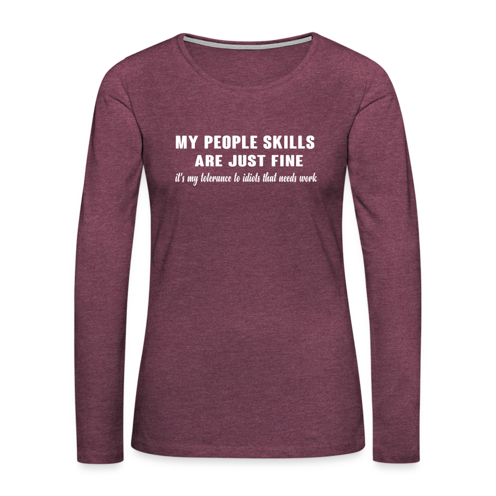 My People Skills Are Just Fine Women's Premium Long Sleeve T-Shirt - heather burgundy