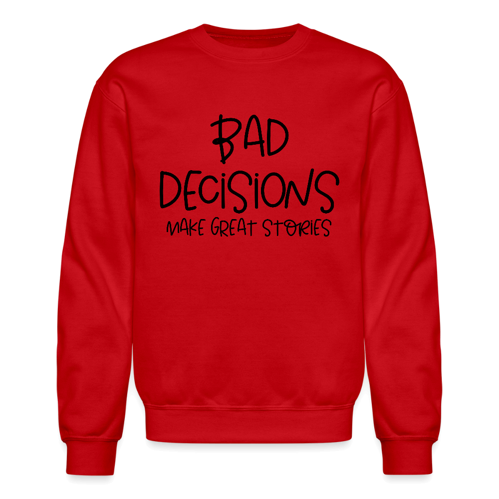 Bad Decisions Make Great Stories Sweatshirt Color: red