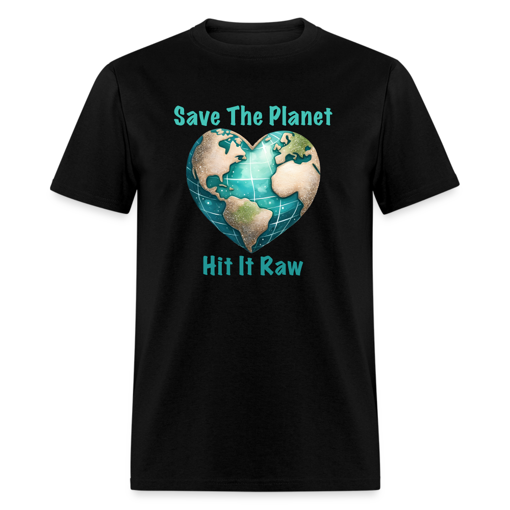 Save The Planet Hit It Raw T-Shirt (Funny Environmental Awareness) - black