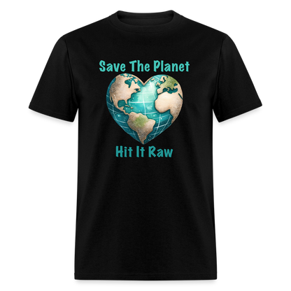 Save The Planet Hit It Raw T-Shirt (Funny Environmental Awareness) - black