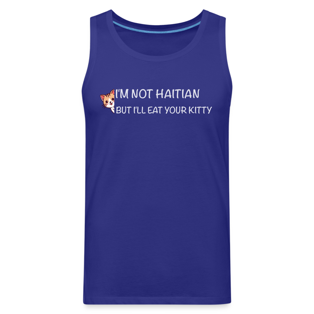 I'm Not Haitian But I'll Eat Your Kitty Men’s Premium Tank Top - royal blue