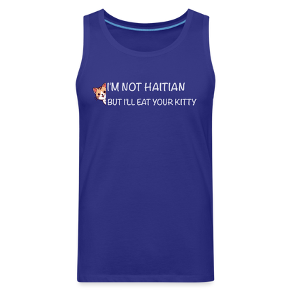 I'm Not Haitian But I'll Eat Your Kitty Men’s Premium Tank Top - royal blue