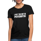 I Put The HOT in PsycHOTic Women's T-Shirt (White Letters)