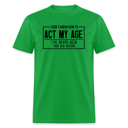 I Don't Know How To Act My Age T-Shirt - bright green