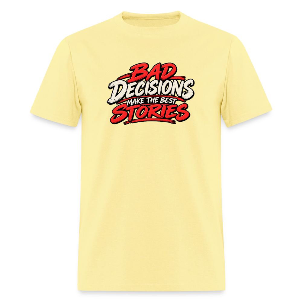 Bad Decisions Make the Best Stories Funny T-Shirt - cornsilk