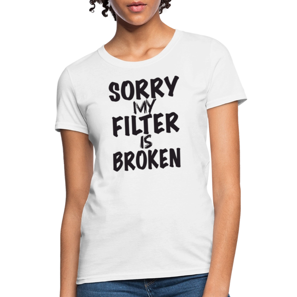 Sorry My Filter Is Broken Women's Contoured T-Shirt - white