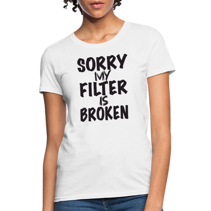 Sorry My Filter Is Broken Women's Contoured T-Shirt - white