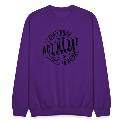 Act My Age, I've Never This Old Before Sweatshirt - purple