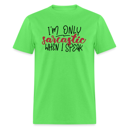 I'm Only Sarcastic When I Speak T-Shirt - kiwi