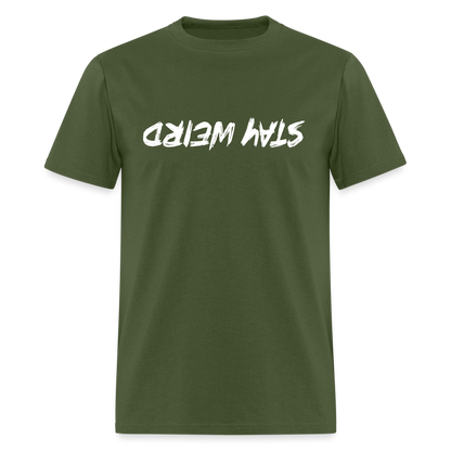 Stay Weird (Upside Down) T-Shirt - military green