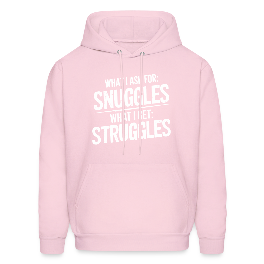 What I Ask For: Snuggles, What I Get: Struggles Hoodie - pale pink