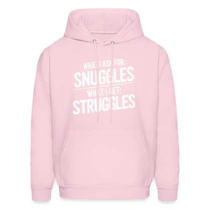 What I Ask For: Snuggles, What I Get: Struggles Hoodie - pale pink