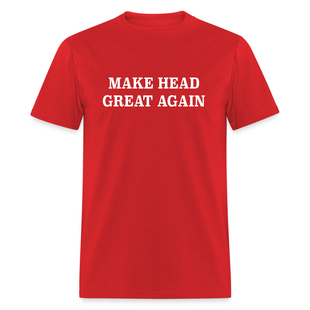 Make Head Great Again (Funny Adult Humor) T-Shirt - red