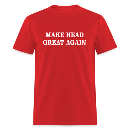 Make Head Great Again (Funny Adult Humor) T-Shirt - red