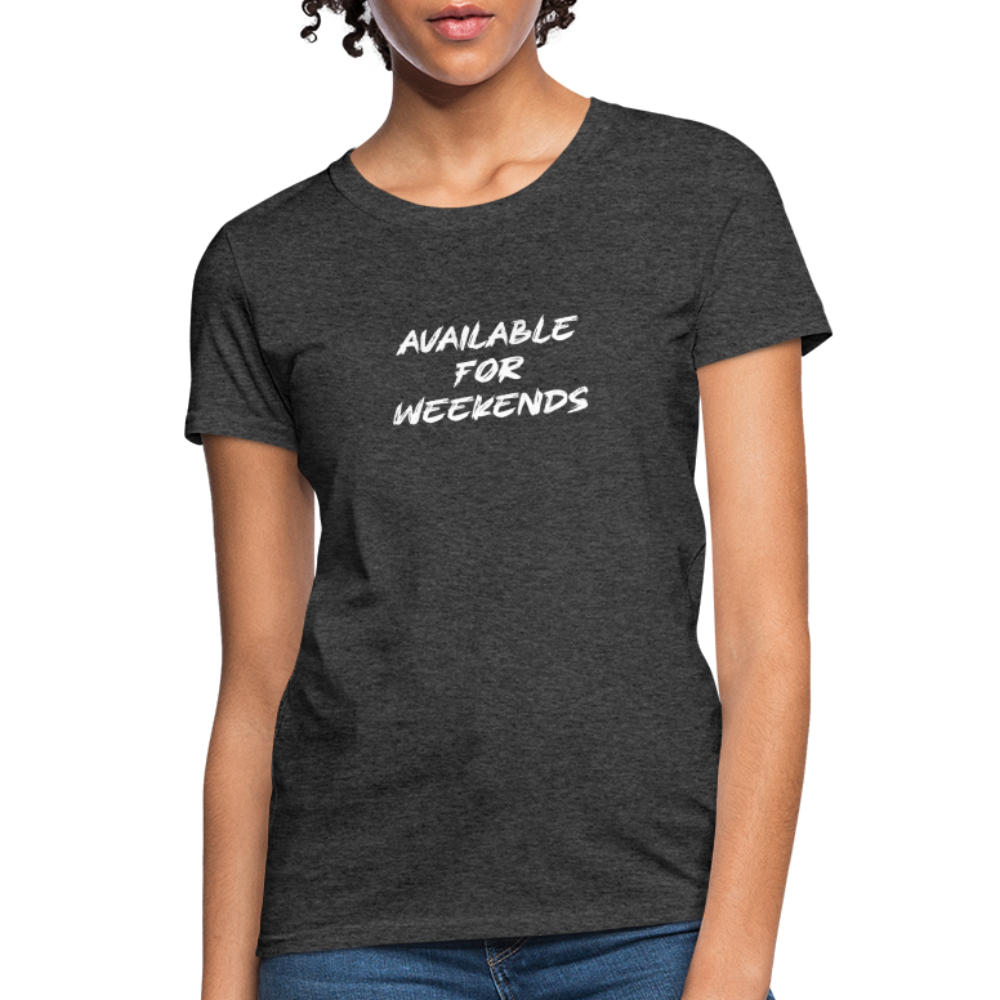 Available For Weekends Women's Contoured T-Shirt - heather black