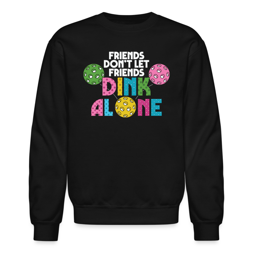Friends Don't Let Friends Dink Alone (Pickleball) Sweatshirt - black