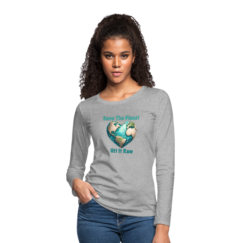 Save The Planet Hit It Raw Women's Premium Long Sleeve T-Shirt (Funny Environmental Awareness) - heather gray