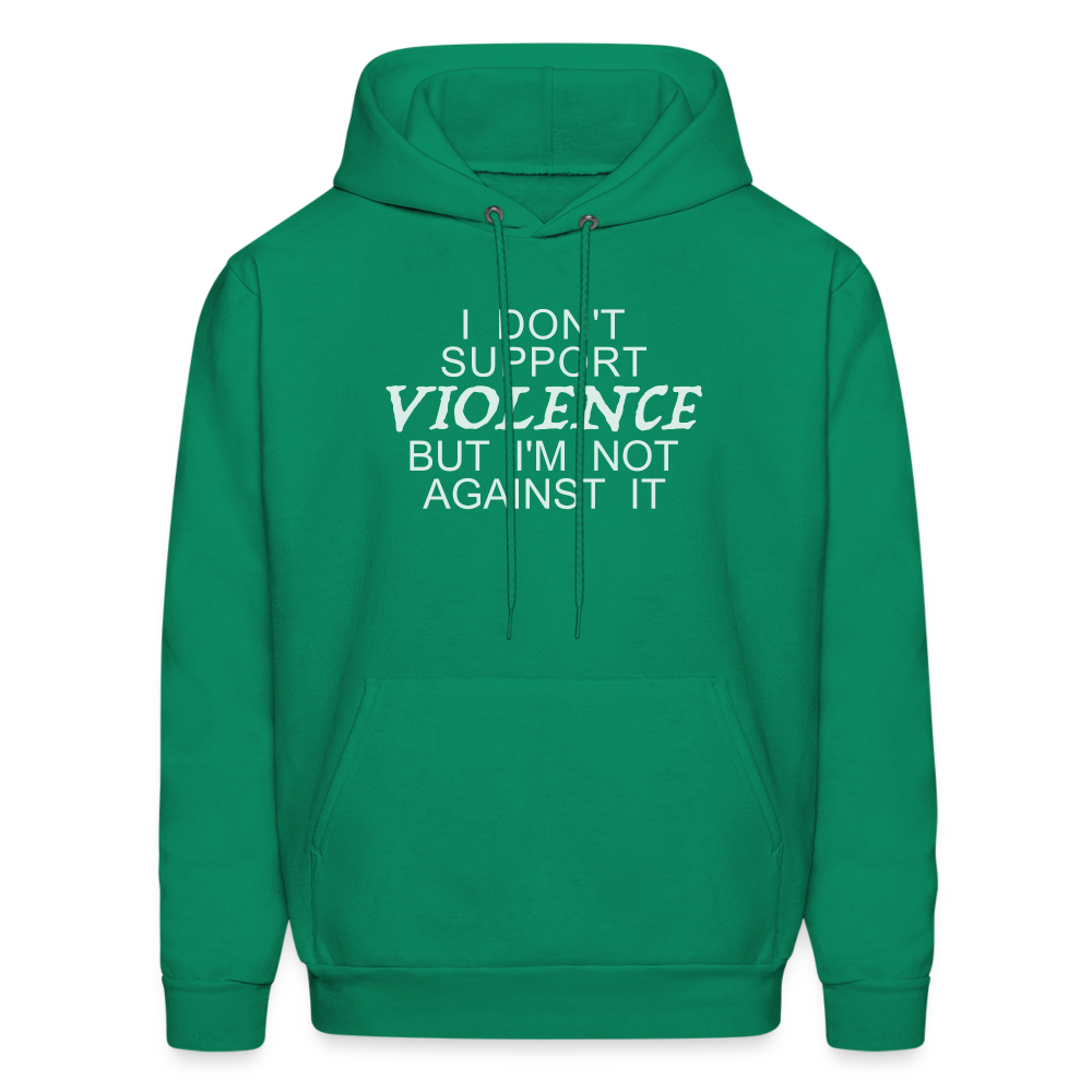 I Don't Support Violence But I'm Not Against It Hoodie - kelly green
