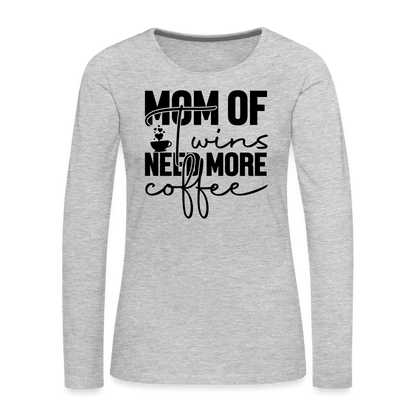 Mom of Twins Need More Coffee Premium Women's Long Sleeve T-Shirt - heather gray