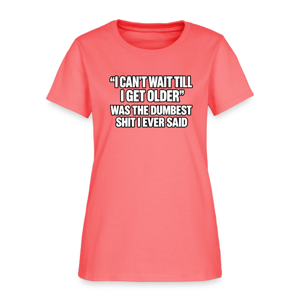 I Can’t Wait Till I Get Older – Funny Women’s T-Shirt - coral