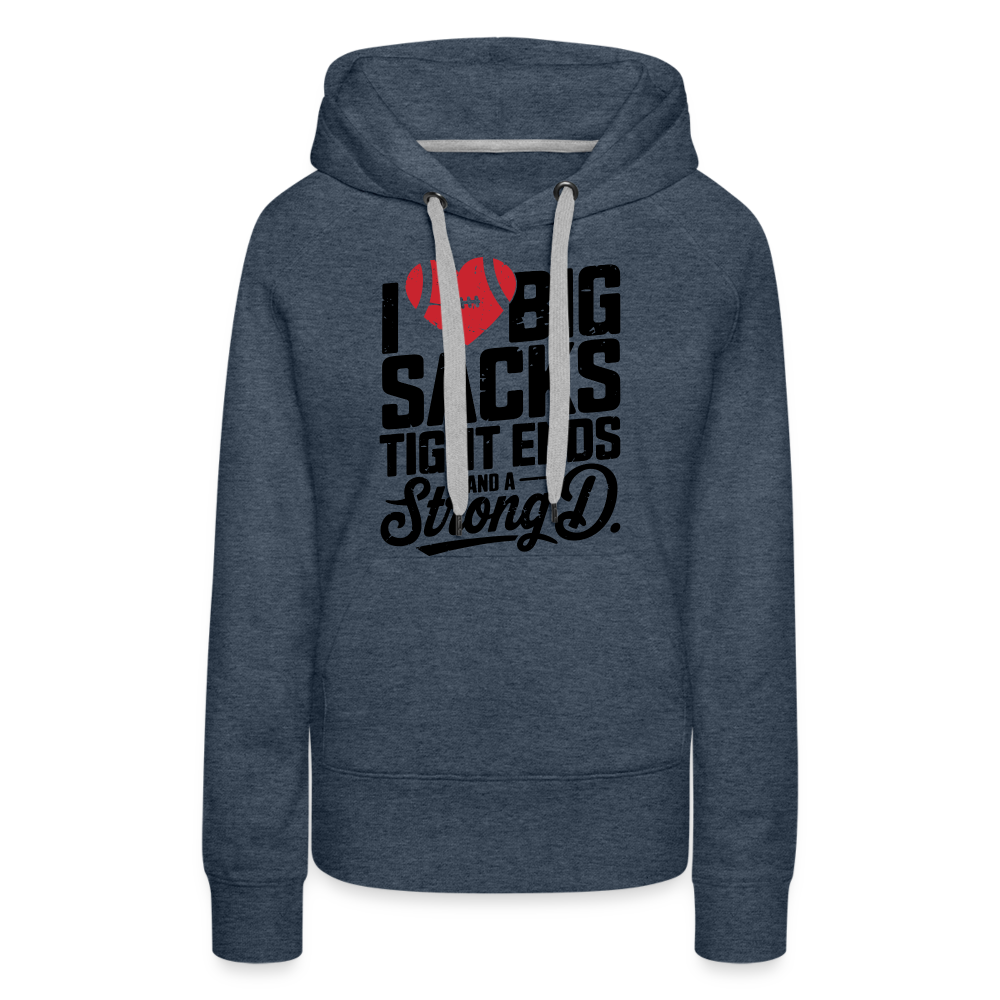 I Love Big Sacks Tight Ends and A Strong D Women’s Premium Hoodie (Football Season) - heather denim