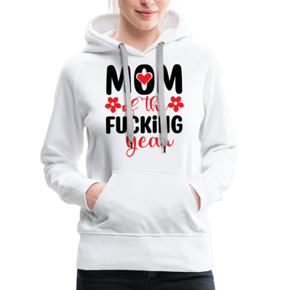 Mom of the Fucking Year Women’s Premium Hoodie - white