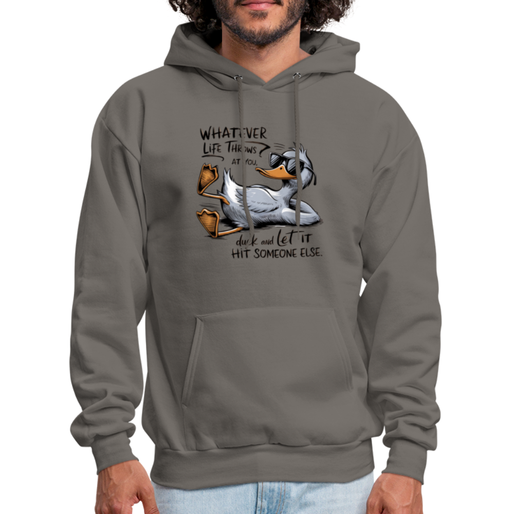 Whatever Life Throws At You, Duck Let It Hit Someone Else Hoodie - asphalt gray