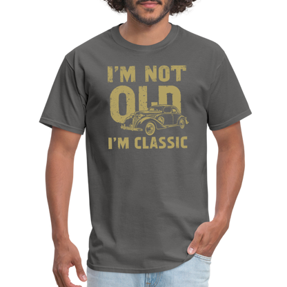 I'm Not Old I'M Classic T-Shirt - charcoal