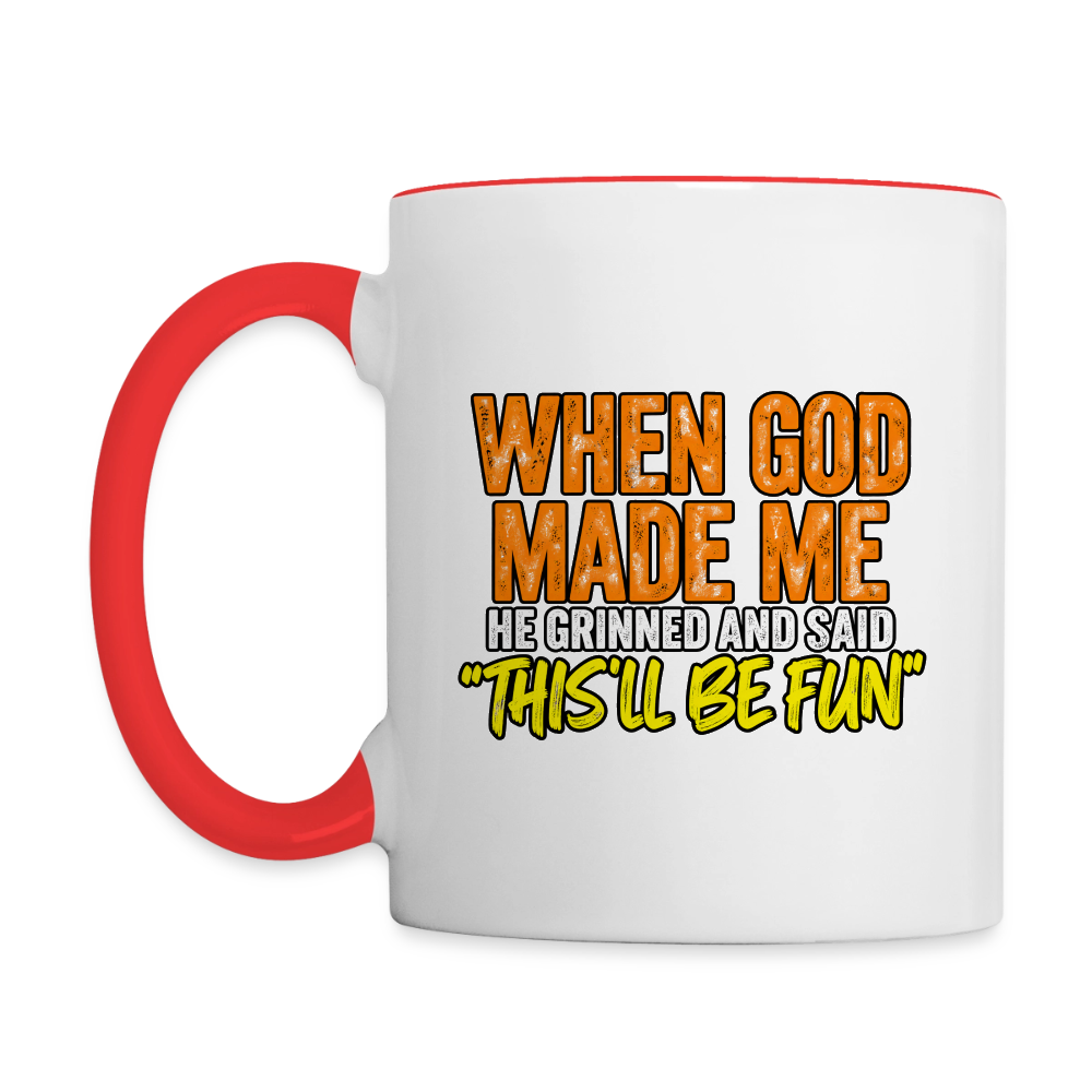 When God Made Me, He Grinned and Said, ‘This Will Be Fun' - Funny Coffee Mug Color: white/black