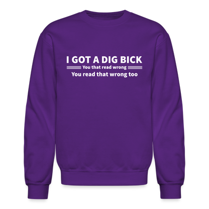 I Got a Dig Bick (You That Read Wrong) Sweatshirt - purple