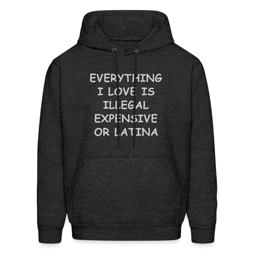 Everything I Love Is Illegal Expensive or Latina Hoodie - charcoal grey