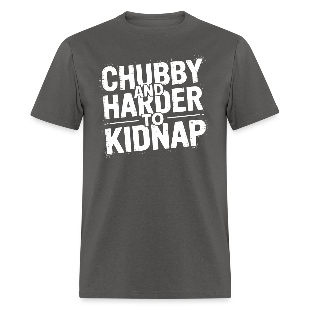 Chubby and Harder to Kidnap T-Shirt Color: charcoal
