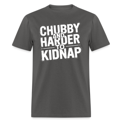 Chubby and Harder to Kidnap T-Shirt - charcoal