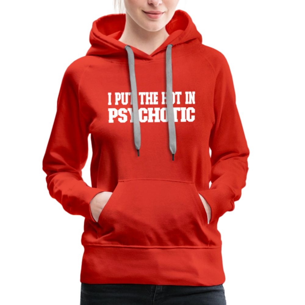 I Put The HOT in PsycHOTic Women’s Premium Hoodie Color: black