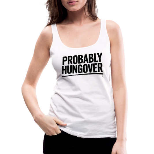 Probably Hungover Women’s Premium Tank Top - white