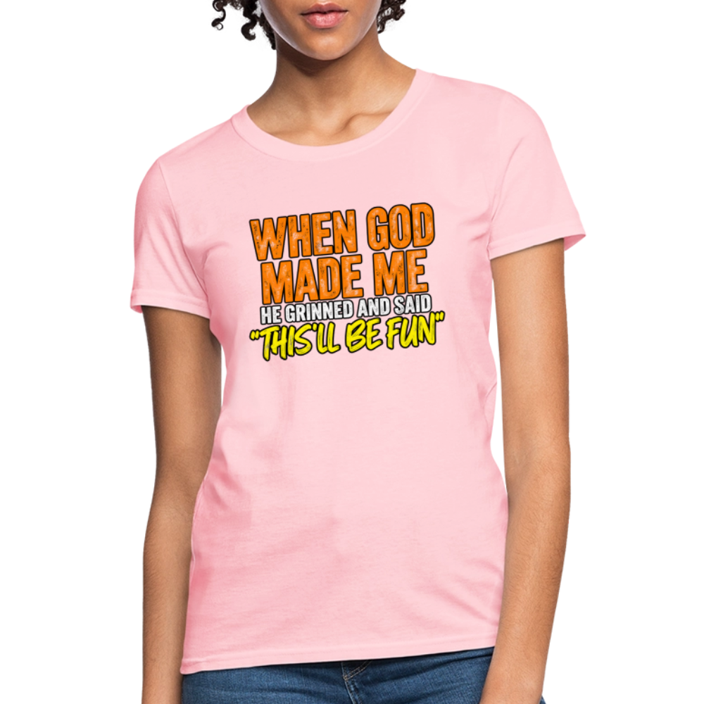 When God Made Me He Grinned – Funny Women’s T-Shirt - pink