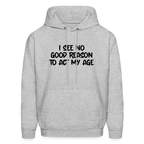 I See No Good Reason To Act My Age Hoodie