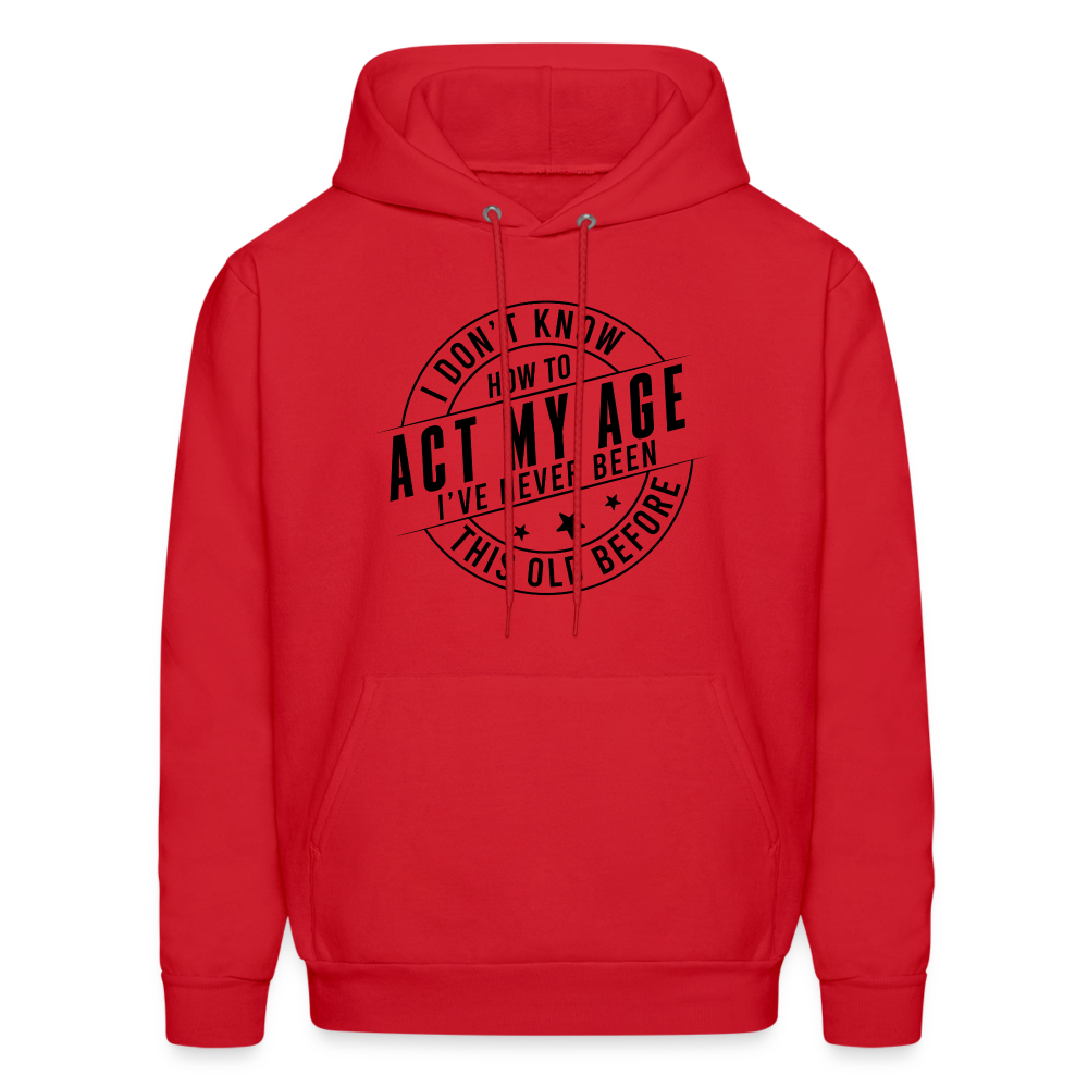 Act My Age, I've Never This Old Before Hoodie - red