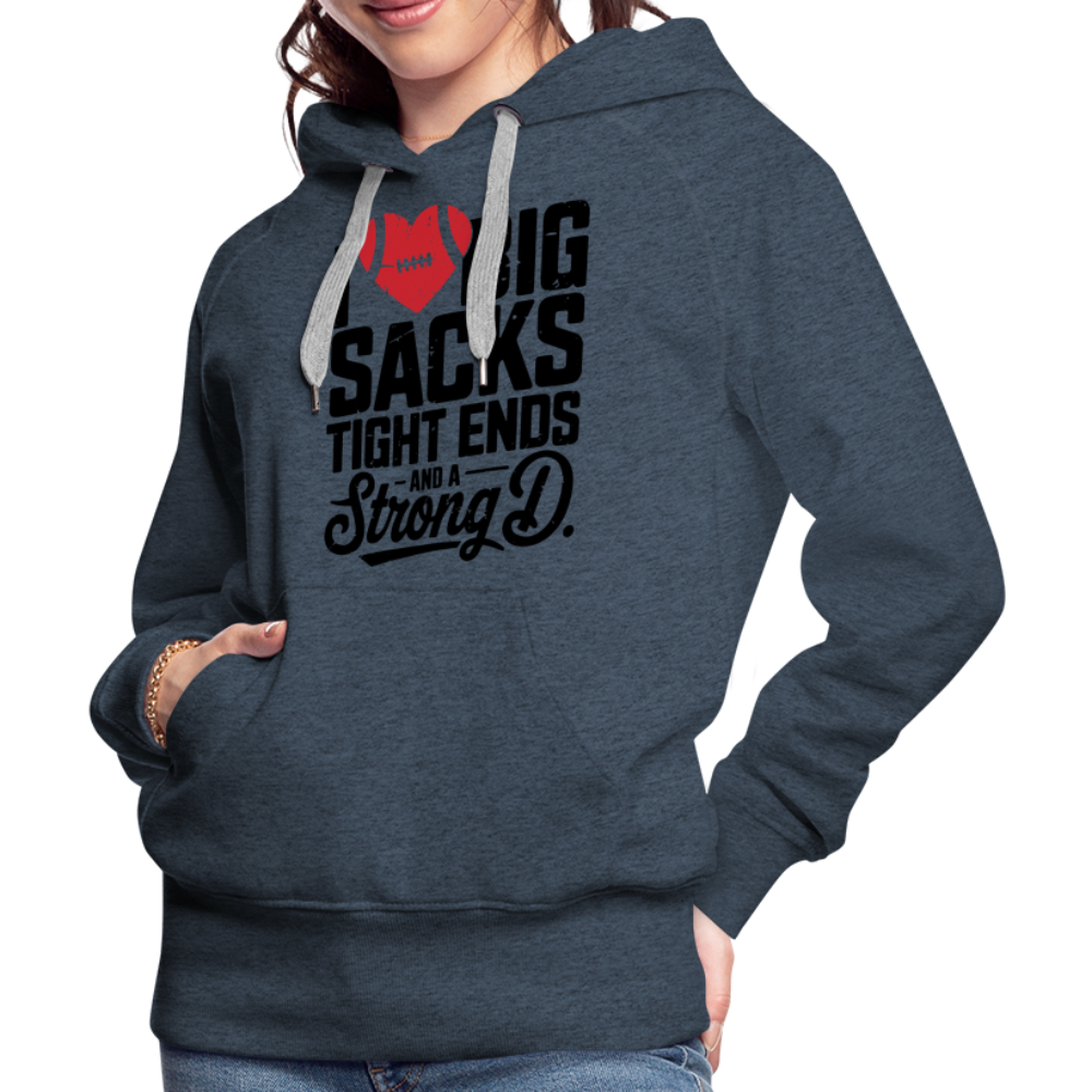 I Love Big Sacks Tight Ends and A Strong D Women’s Premium Hoodie (Football Season) - heather denim