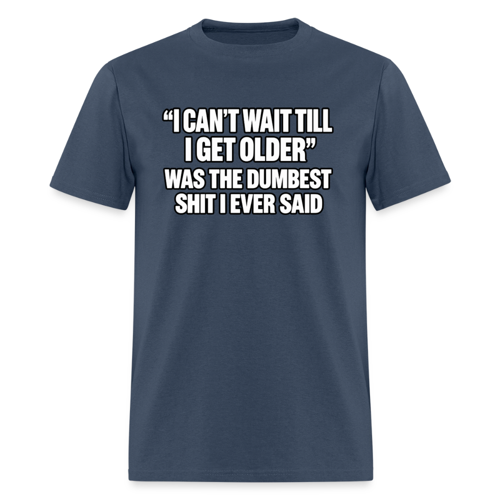 I Can’t Wait Till I Get Older – Funny T-Shirt -  blue dusk