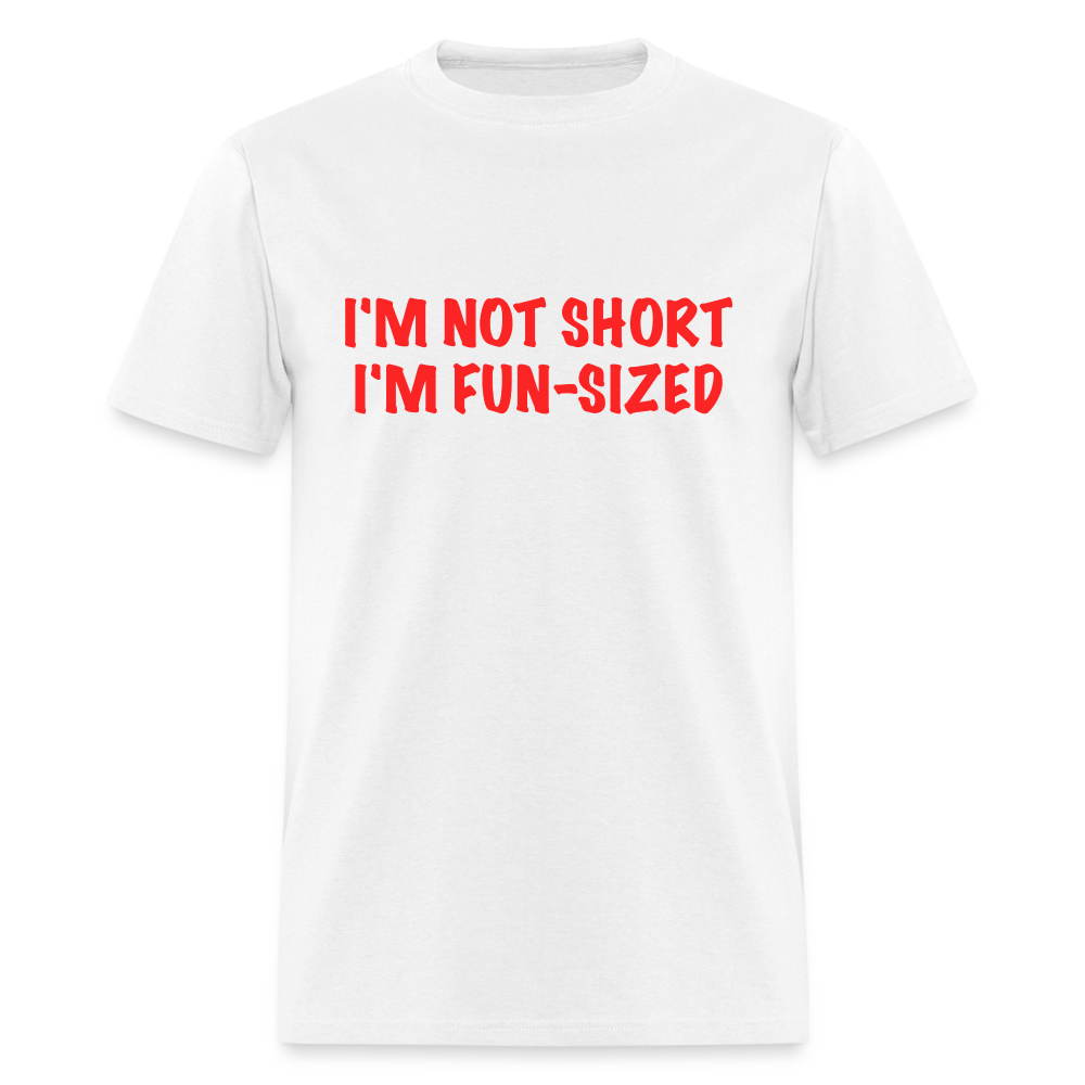 I'm Not Short I'm Fun Sized T-Shirt (Funny Graphic Tee) - white