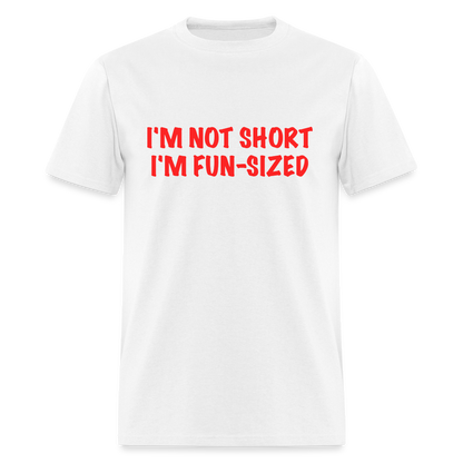 I'm Not Short I'm Fun Sized T-Shirt (Funny Graphic Tee) - white