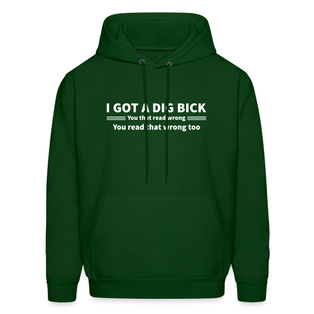 I Got a Dig Bick (You That Read Wrong) Hoodie - forest green